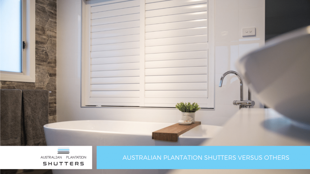 Australian Plantation Shutters Versus Others Australian Plantation Shutters